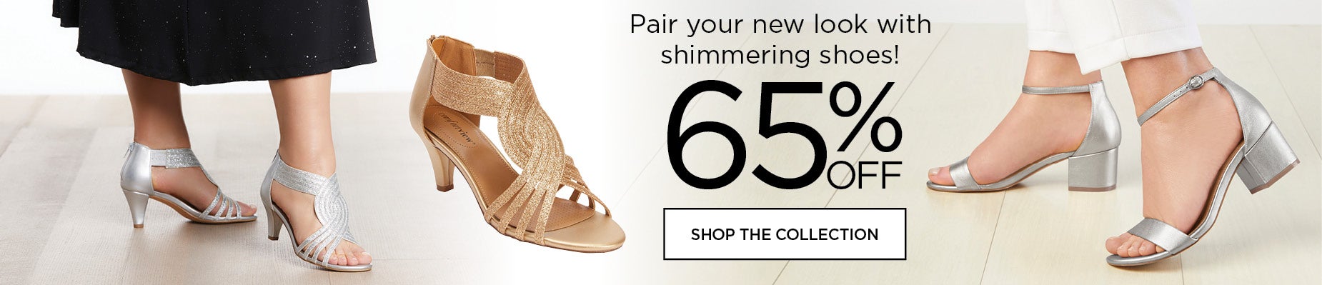 SHOP NOW FOR 65% OFF A SPECIAL COLLECTION OF SHOES THAT SHIMMER