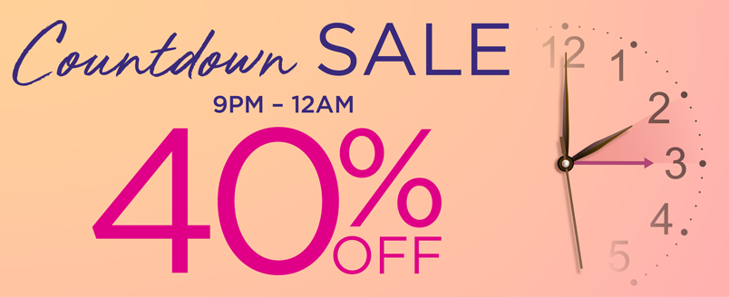 COUNTDOWN SALE 40% OFF 9PM-MIDNIGHT