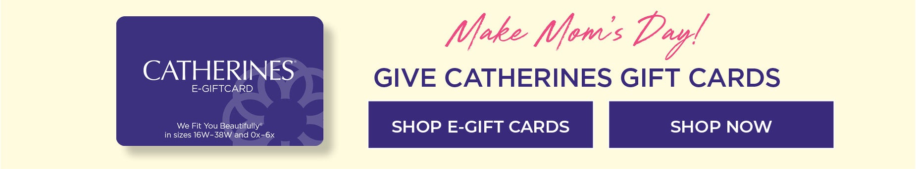 MAKE MOM'S DAY GIVE A CATHERINES GIFT CARD