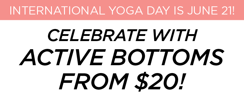 International Yoga Day Is June 21! Celebrate with active bottoms from $20!