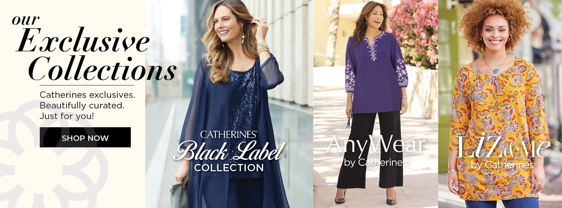 Our Exclusive Collections Catherines exclusives. Beautifully curated. Just for you!