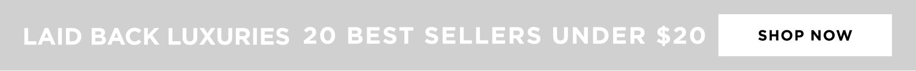 SHOP LAID BACK LUXURIES: 20 BEST SELLERS UNDE $20