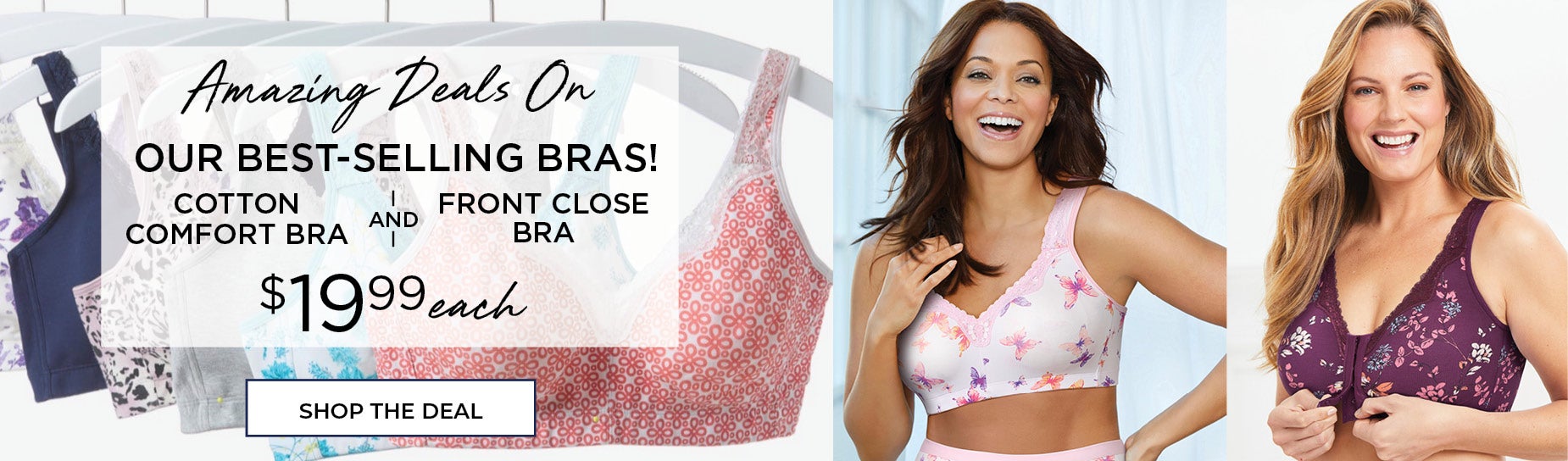 Amazing Deals On OUR BEST-SELLING BRAS! COTTON COMFORT BRA and FRONT CLOSE BRA NOW $25 EACH