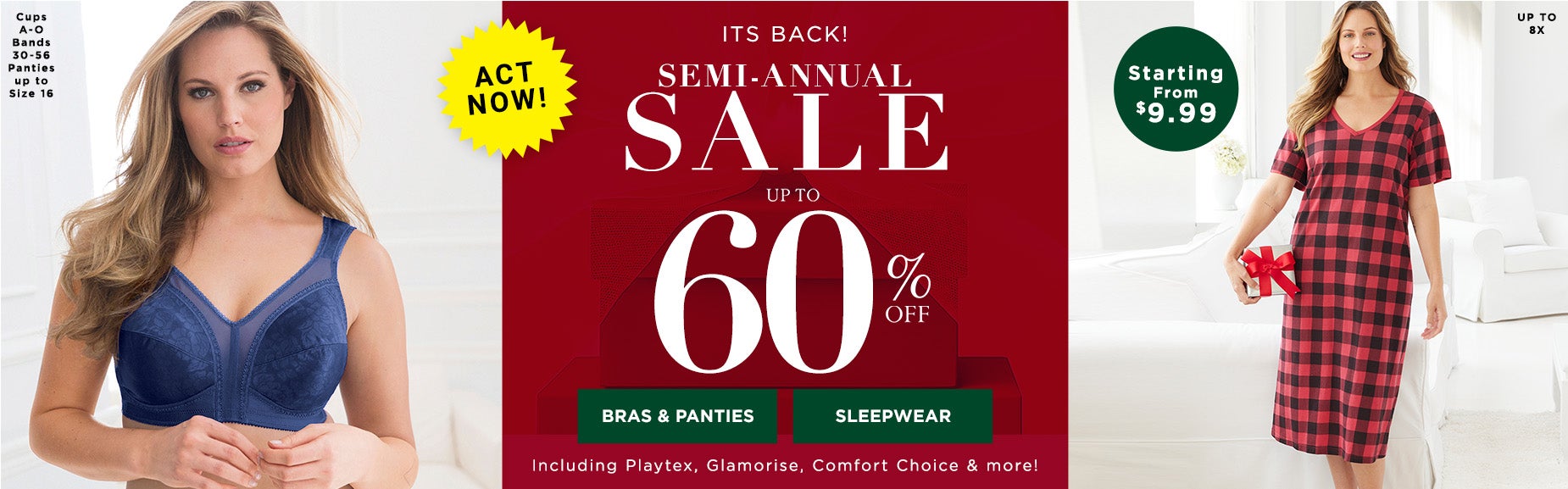 ACT FAST! SHOP THE SEMI-ANNUAL SLEEP AND INTIMATES SALE FOR UP TO 60% OFF. STARTING FROM $9.99
