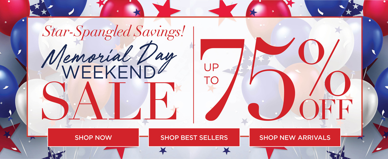UP TO 75% OFF MEMORIAL DAY WEEKEND SALE. SHOP NOW