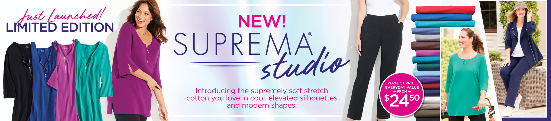 Just Launched! Limited Edition! NEW! Suprema Studio. Introducing the supremely soft stretch cotton you love in cool, elevated silhouettes and modern shapes.