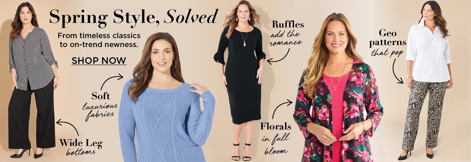 Spring Style, Solved. From timeless classics to on-trend newness.