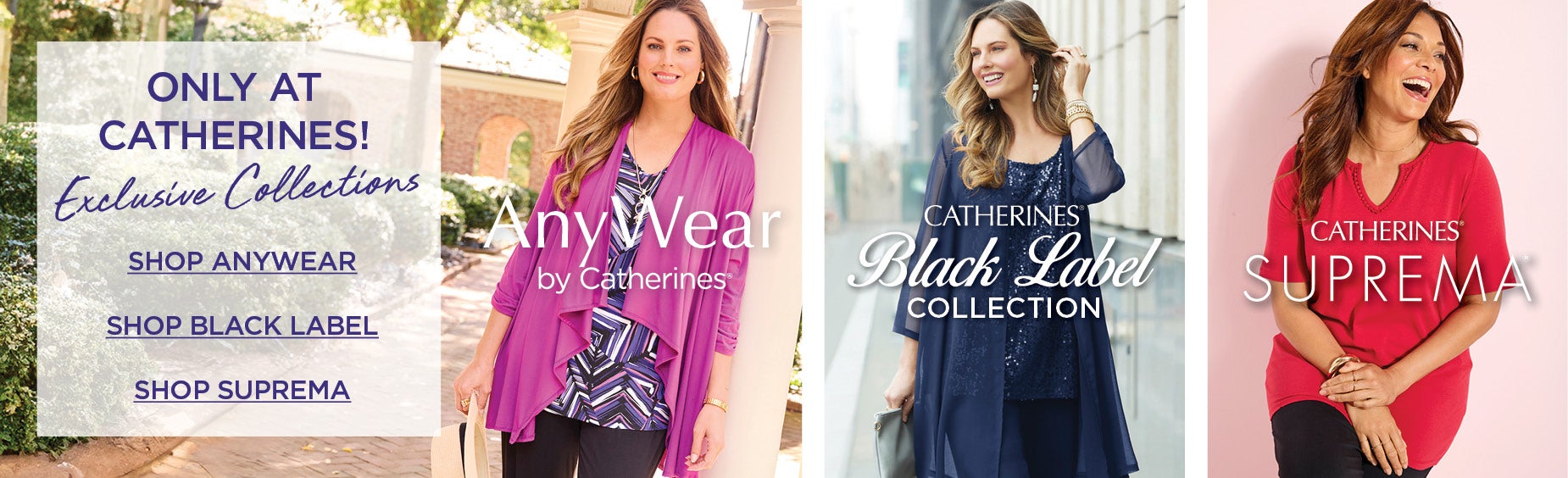 ONLY AT CATHERINES! SHOP OUR EXCLUSIVE COLLECTIONS NOW