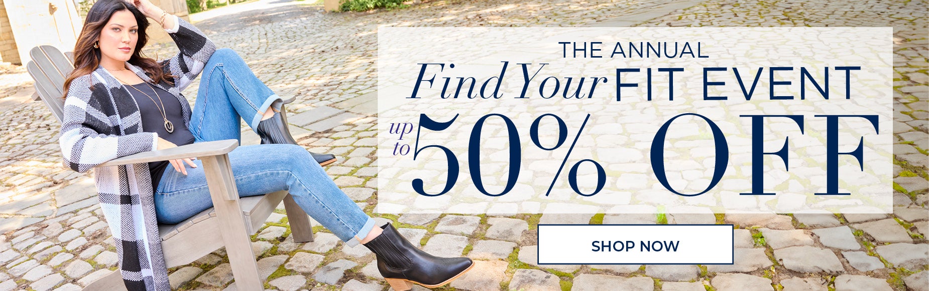 SHOP THE ANNUAL FIND YOUR FIT EVENT AND SAVE UP TO 50% OFF