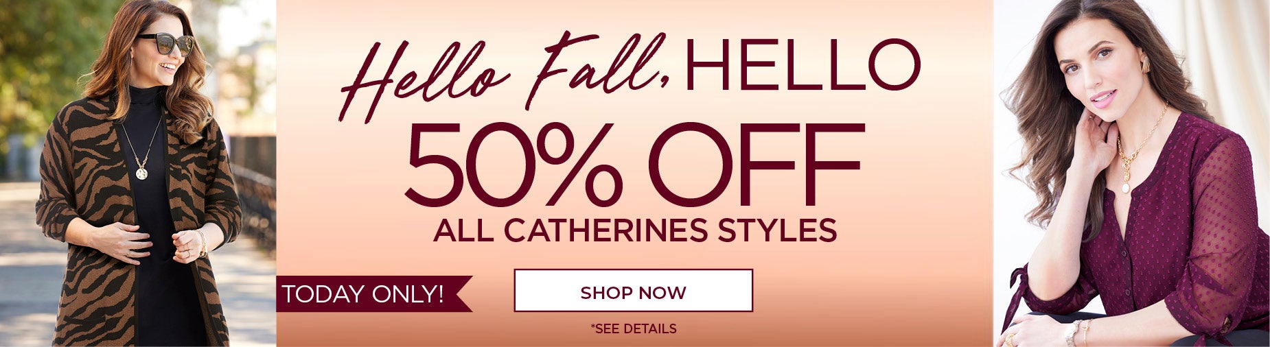 TODAY ONLY! 50% OFF EVERYTHING CATHERINES