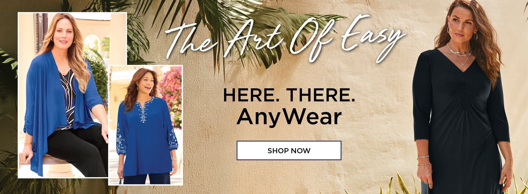 THE ART OF EASY. HERE. THERE. ANYWEAR