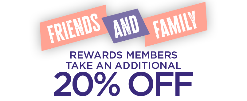 REWARDS MEMBERS TAKE AN ADDITIONAL 20% OFF