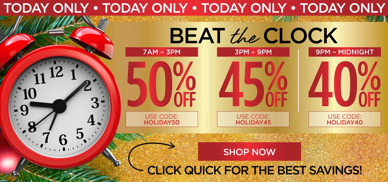BEAT THE CLOCK! 50% OFF from 7am to 3pm with code: HOLIDAY50, 45% off from 3pm to 9pm with code: HOLIDAY45, 40% off from 9pm to midnight with code: HOLIDAY40