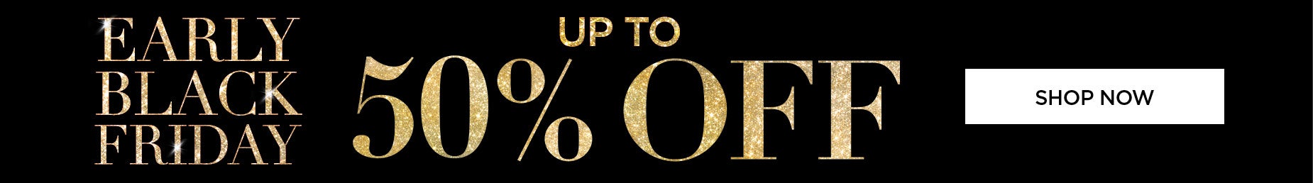 EALRY BLACK FRIDAY UP TO 50% OFF