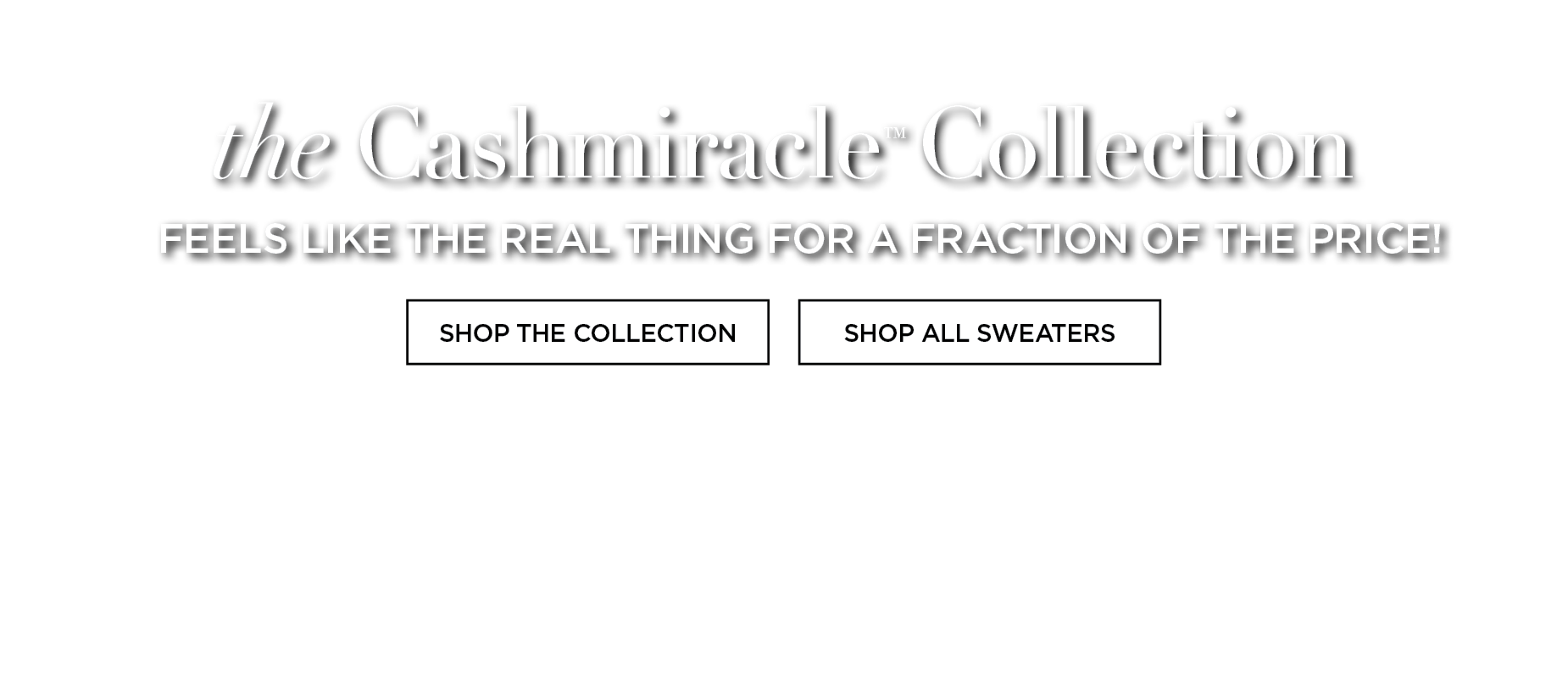 the Cashmiracle™ Collection: Feels Like The Real Thing For A Fraction Of The Price!  
