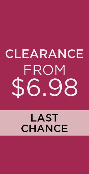 LAST CHANCE CLEARANCE FROM $6.98