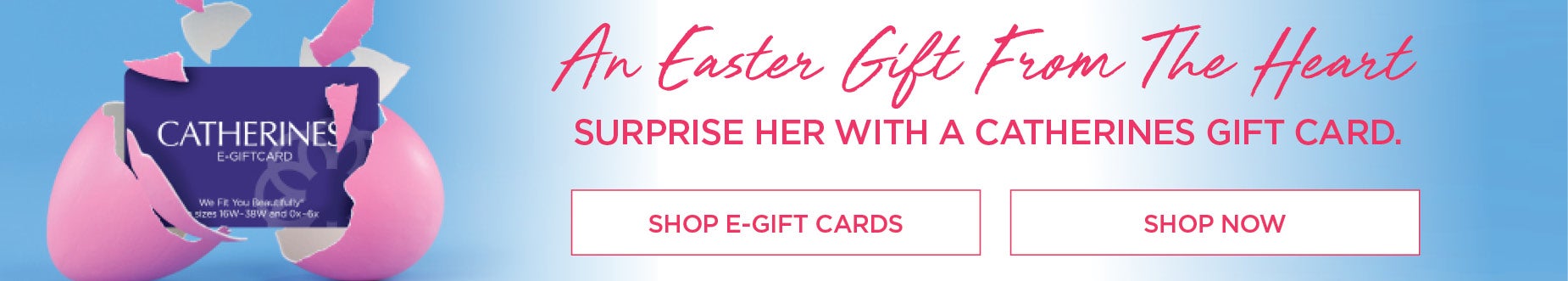 An Easter Gift From The Heart: Surprise her with a Catherines Gift Card.