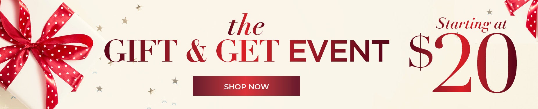 SHOP THE GIFT AND GET EVENT WITH GIFTS STARTING AT $20