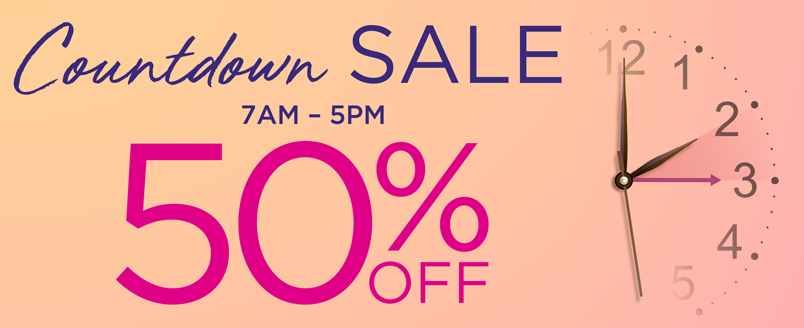 COUNTDOWN SALE 50% OFF 7AM-5PM