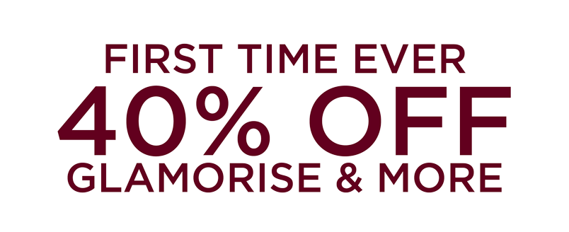  FIRST TIME EVER 40% OFF GLAMORISE & MORE