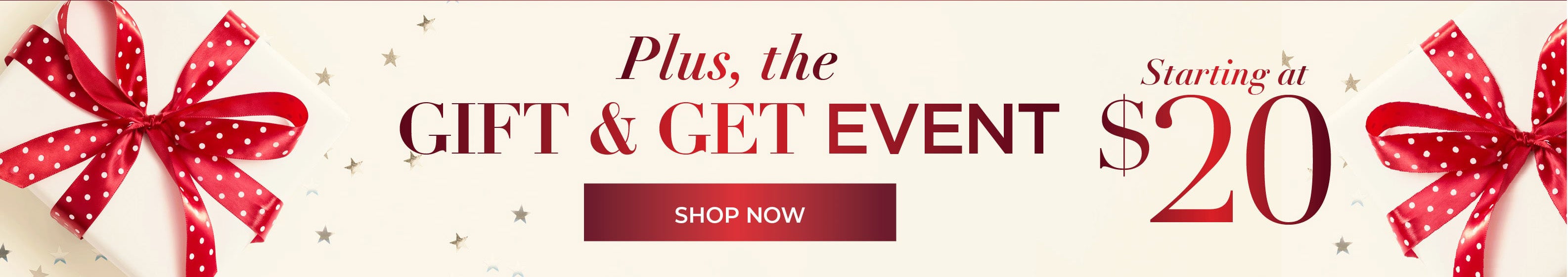 SHOP THE GIFT AND GET EVENT WITH GIFTS STARTING AT $20