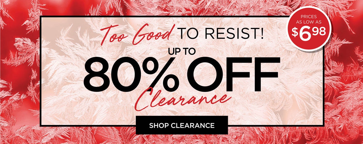 TOO GOOD TO RESIST! UP TO 80% OFF CLEARANCE from $6.98