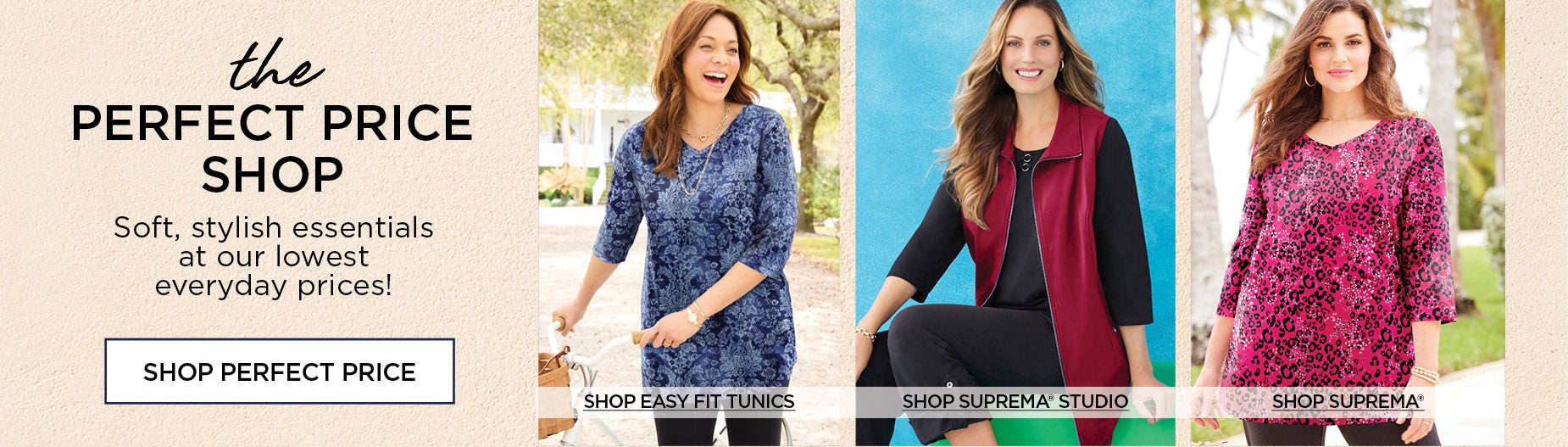 THE PERFECT PRICE SHOP: SOFT, STYLISH ESSENTIALS AT OUR LOWEST EVERYDAY PRICES!