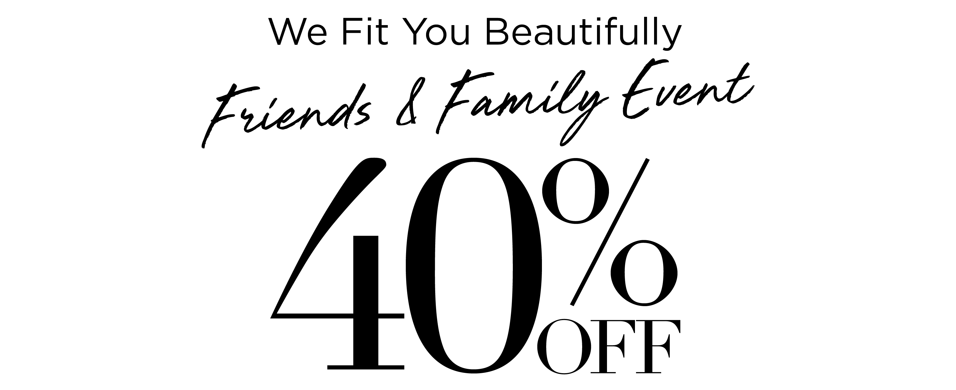 40% OFF FRIENDS & FAMILY EVENT