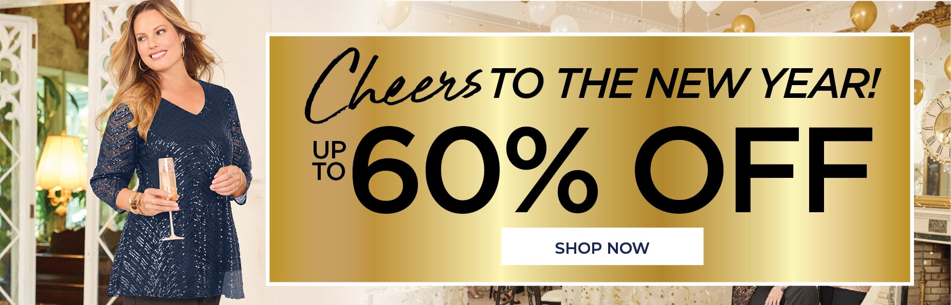 Cheers to the New Year. Up To 60% OFF