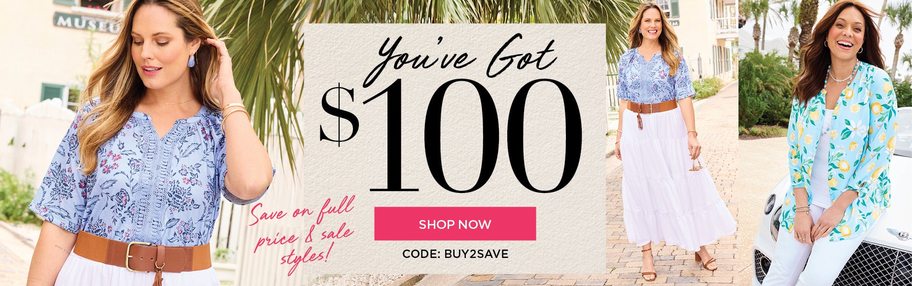 YOU'VE GOT $100. USE CODE: BUY2SAVE