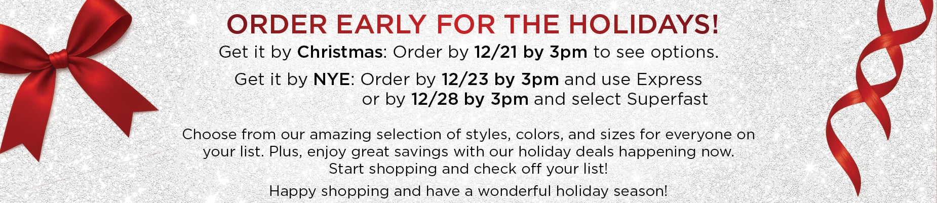  ORDER EARLY FOR THE HOLIDAYS! Order by 12/21 by 3 pm to get the perfect gifts delivered to your door before Christmas!