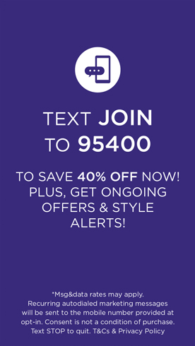Text JOIN to 37086 for exclusive access to special offers, new arrivals and more!