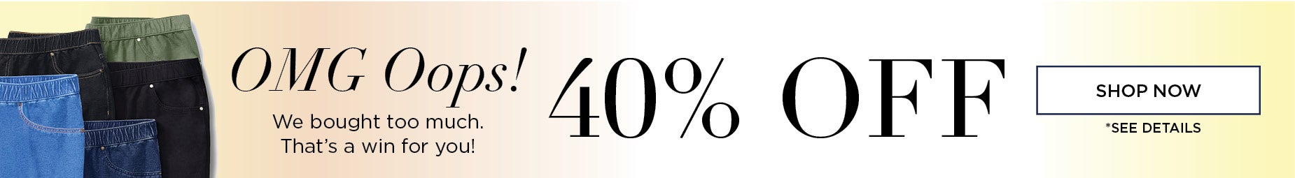 We bought too much. That’s a win for you! Get 40% OFF OVERSTOCKED ITEMS