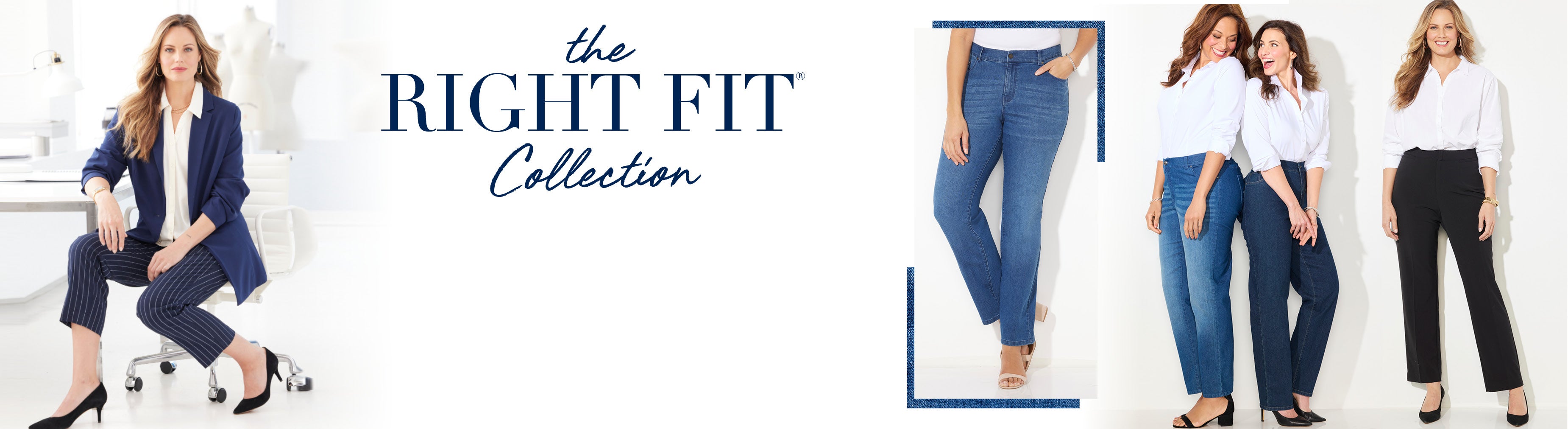 THE RIGHTFIT COLLECTION: Available in Moderately Curvy & Curvy fits Straight Leg, Crop, & Wide Leg styles Average, Petite, Petite Short, & Tall lengths