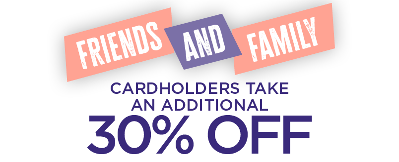 CARDHOLDERS TAKE AN ADDITIONAL 30% OFF