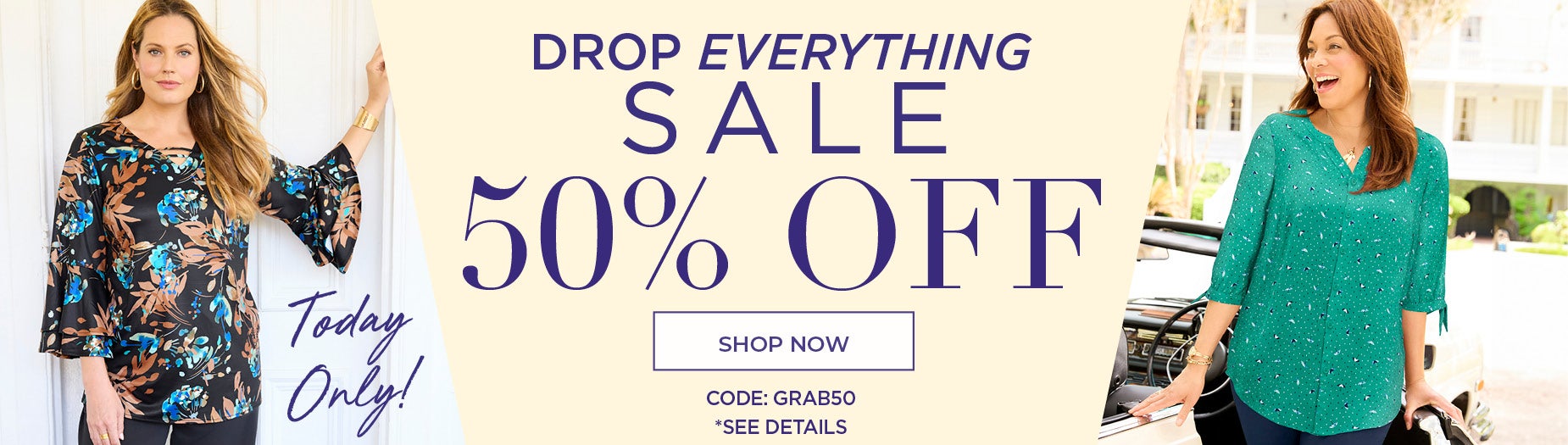 SHOP THE DROP EVERYTHING SALE NOW TO GET 50% OFF WITH CODE: GRAB50