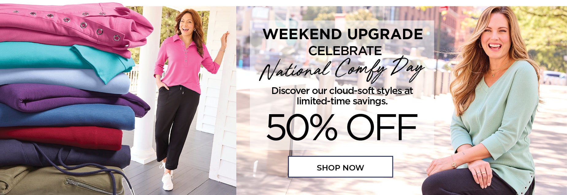 CELEBRATE NATIONAL COMFY DAY WITH 50% OFF CLOUD-SOFT STYLES