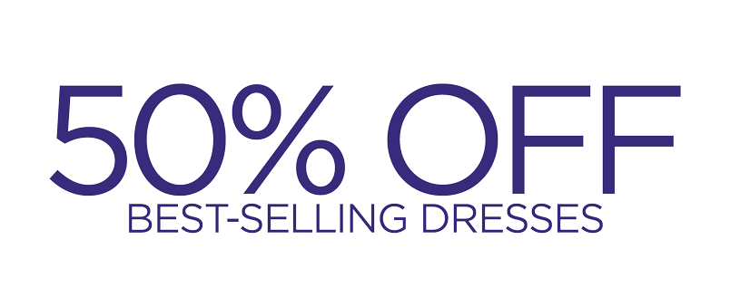 50% OFF SELECT DRESSES