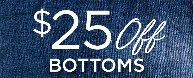 $25 OFF BOTTOMS