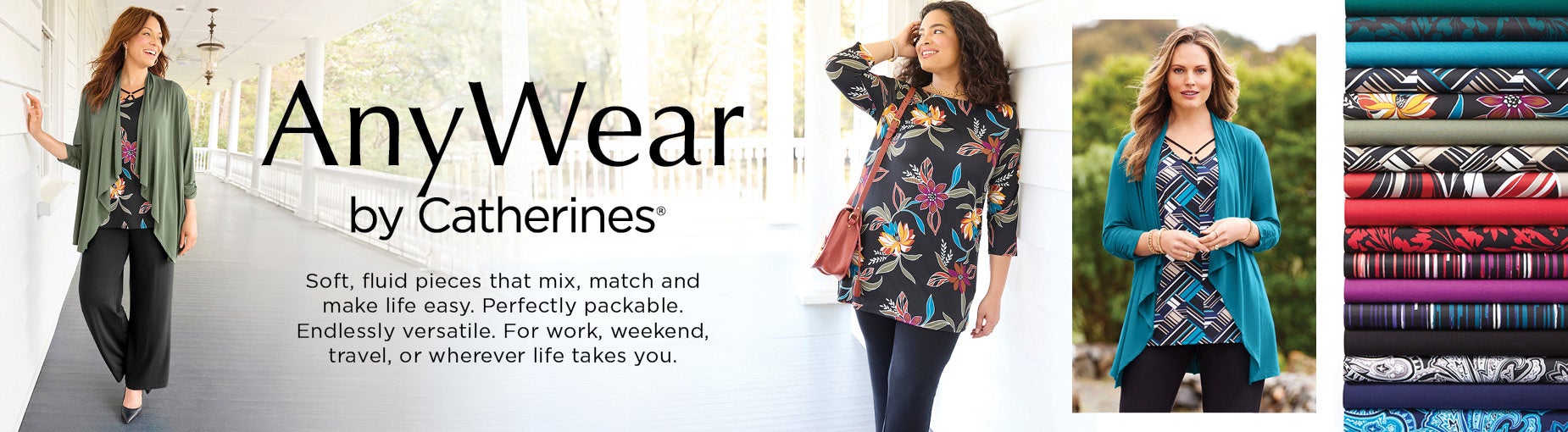 Anywear Collection by Catherines: Soft, fluid pieces that mix, match and make life easy. Perfectly packable. Endlessly versatile. For work, weekend, travel, or wherever life takes you. 