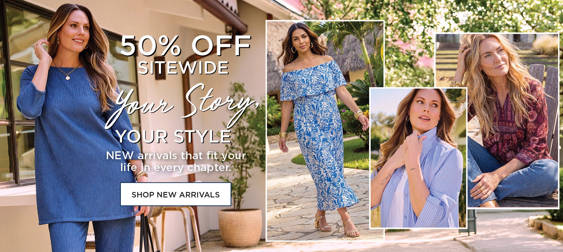 GET 50% OFF SITEWIDE: YOUR STORY YOUR STYLE, NEW arrivals that fit your life in every chapter.