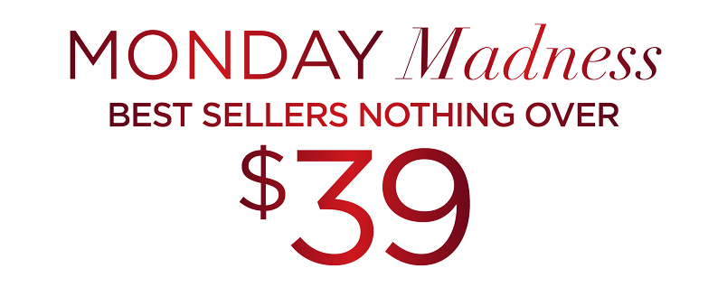 MONDAY MADNESS NOTHING OVER $39