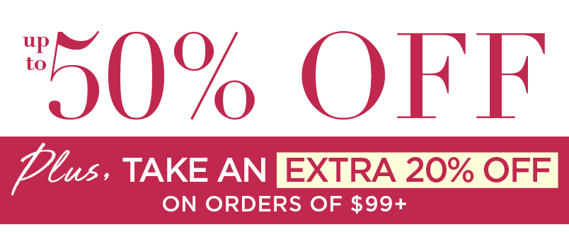 UP TO 50% OFF PLUS EXTRA 20% OFF WITH $99+