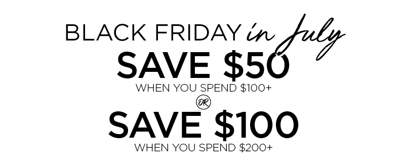 ONE DAY ONLY! SPEND $100 SAVE $50, SPEND $200 SAVE $100