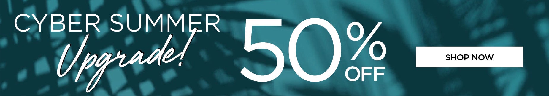 SYBER SUMMER UPGRADE: 50% OFF