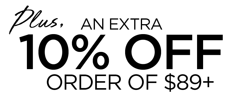 PLUS EXTRA 10% OFF WITH $89+