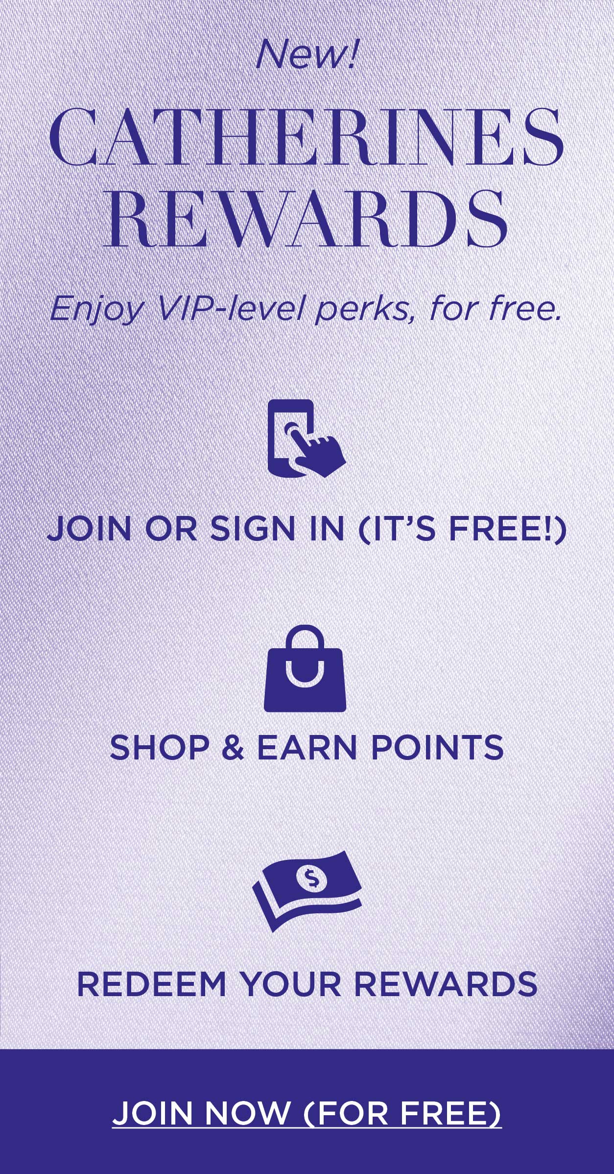 NEW! CATHERINES REWARDS! ENJOY VIP-LEVEL PERKS, FOR FREE!!! LEARN MORE AND JOIN
