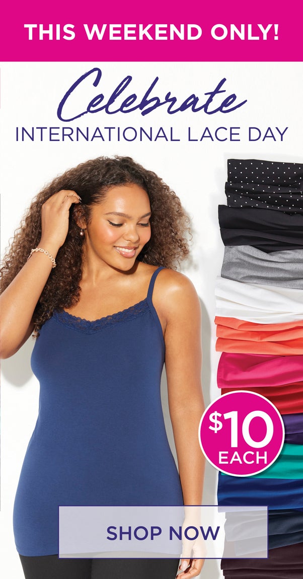 THIS WEEKEND ONLY! CELEBRATE INTERNATIONAL LACE DAY WITH $10 SUPREMA CAMI WITH LACE