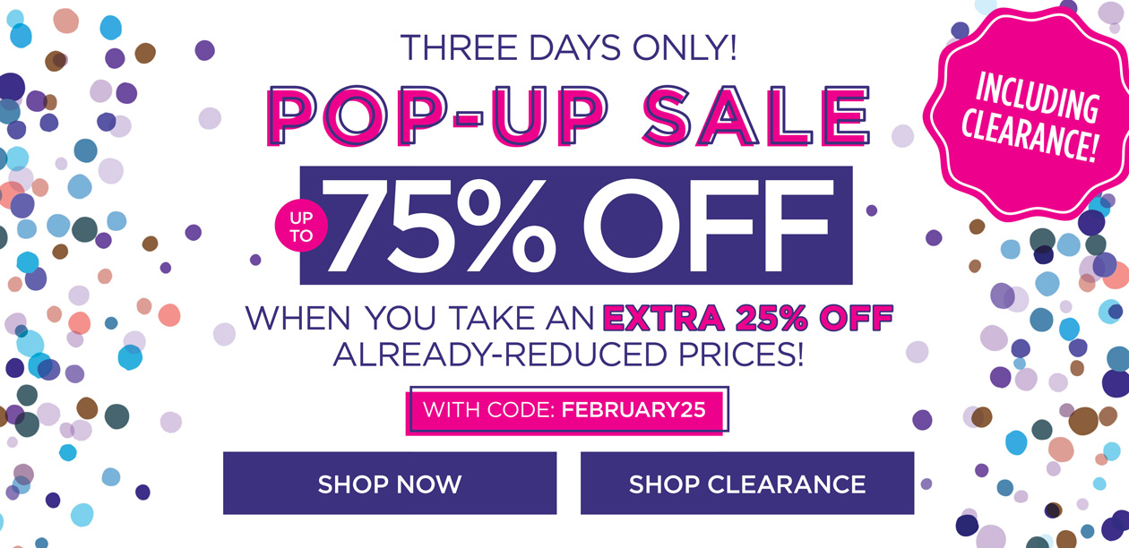 UP TO 75% OFF when you take an extra 25% OFF already-reduced prices with code: FEBRUARY 25
