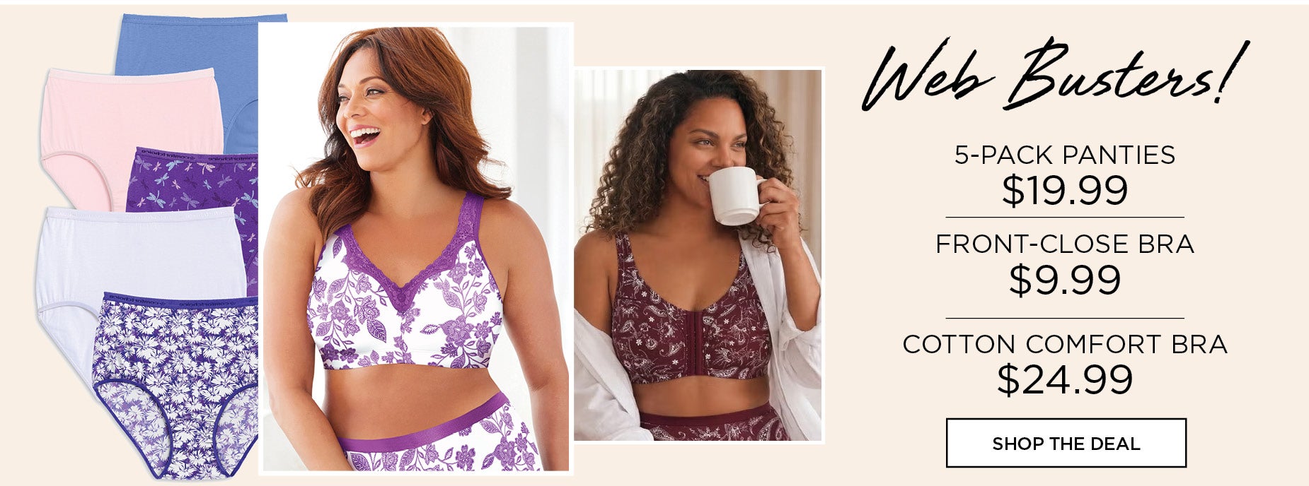 WEB BUSTER! TODAY ONLY 5-PACK PANTES $19.99, FRONT-CLOSE BRA $9.99 and COMFORT BRA $24.99